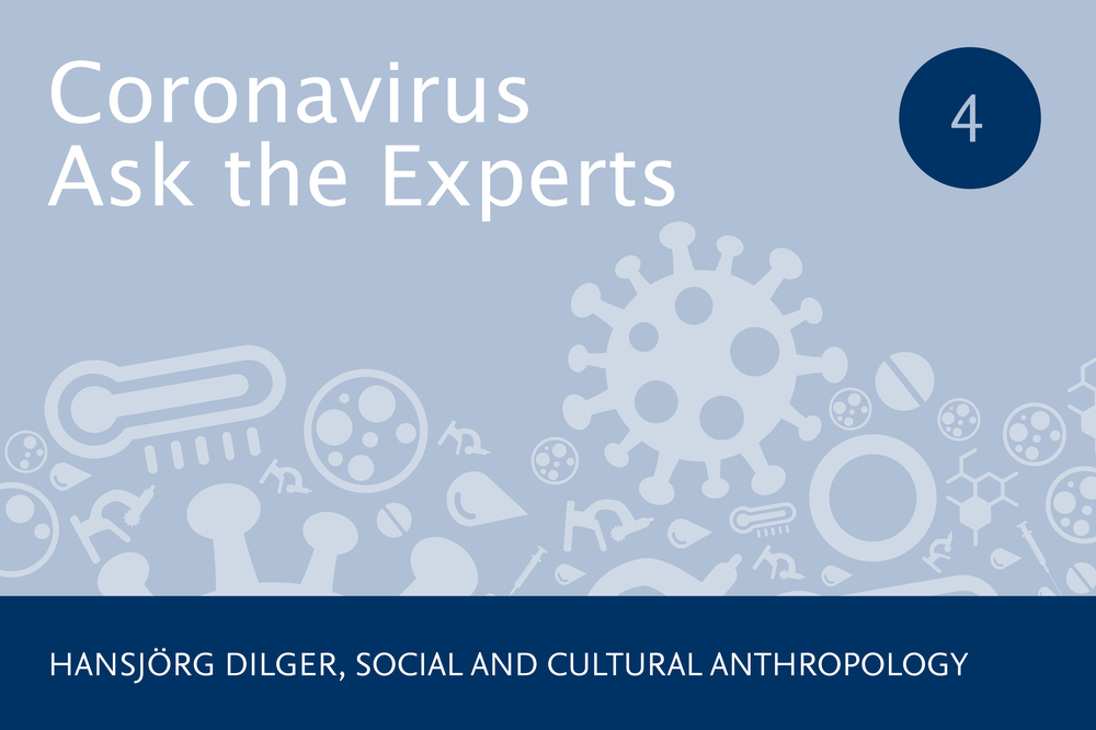 How is society reacting to the coronavirus crisis? In part four of our series, we spoke with Professor of Social and Cultural Anthropology Hansjörg Dilger. 
