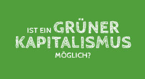 Ist grüner Kapitalismus möglich?
